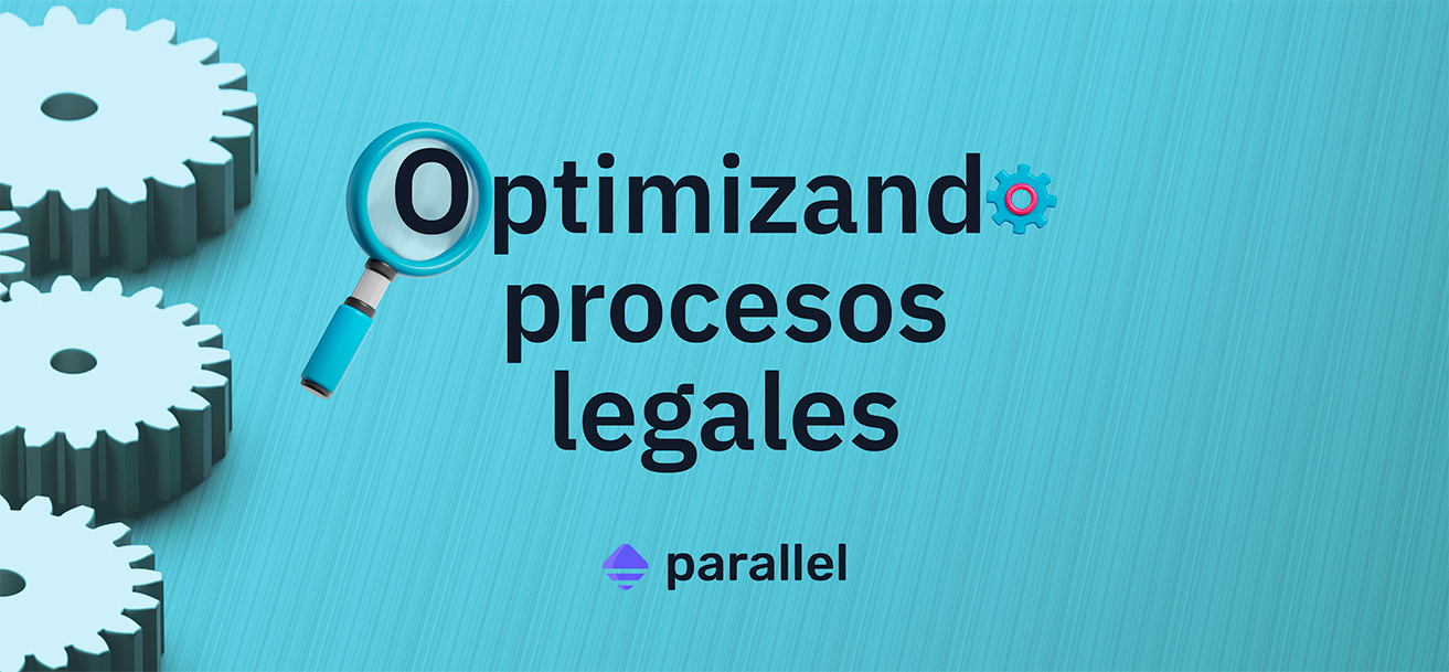 Cómo optimizar procesos legales desde la raíz