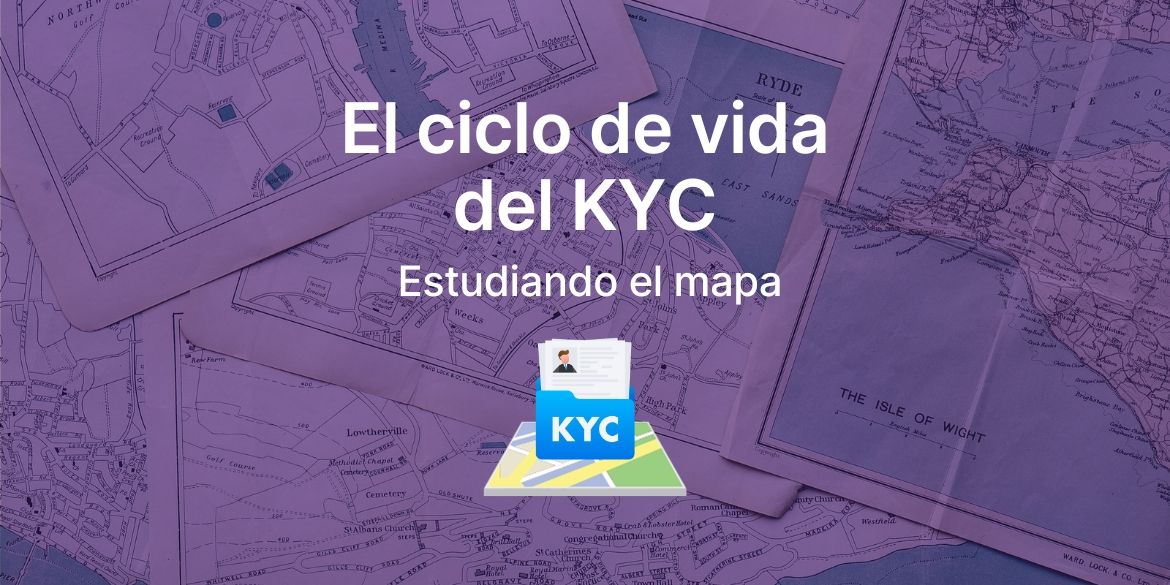 El ciclo de vida del KYC, estudiando el mapa completo