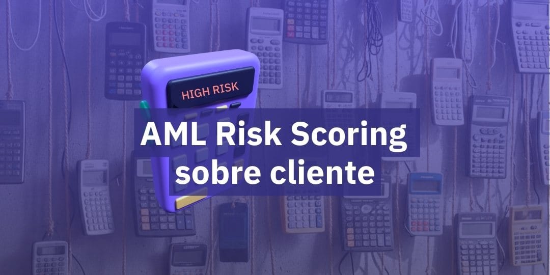 Cómo construir un AML Risk Scoring del cliente efectivo